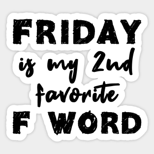 Friday Is My 2nd Favorite F Word Sticker